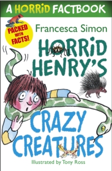 Horrid Henry's Crazy Creatures : A Horrid Factbook