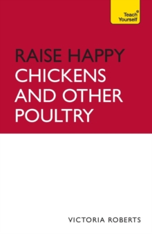 Raise Happy Chickens And Other Poultry: Teach Yourself, Paperback / softback Book Raise Happy Chickens And Other Poultry: Teach Yourself, Paperback / softback Book