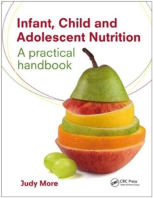 Infant, Child and Adolescent Nutrition : A Practical Handbook, Paperback Book Infant, Child and Adolescent Nutrition : A Practical Handbook, Paperback Book