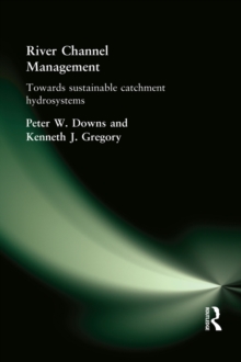 River Channel Management : Towards sustainable catchment hydrosystems