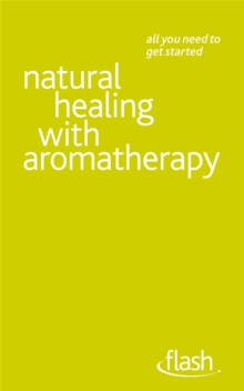 Natural Healing with Aromatherapy: Flash, Paperback / softback Book Natural Healing with Aromatherapy: Flash, Paperback / softback Book