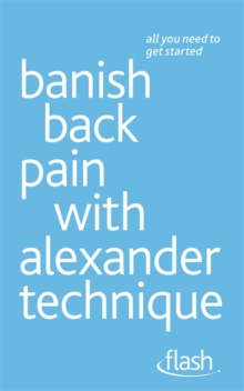 Banish Back Pain with Alexander Technique, Paperback Book Banish Back Pain with Alexander Technique, Paperback Book