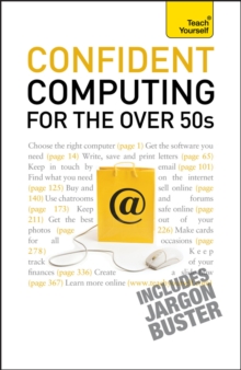 Confident Computing for the Over 50s : A non-technical practical guide for the late, absolute beginner