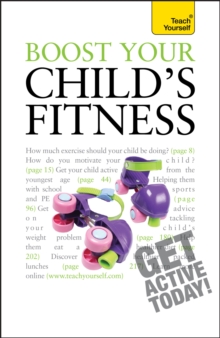 Boost Your Child's Fitness : Fitness, healthy eating, and non-judgemental weight loss: a guide to helping your child stay active and healthy