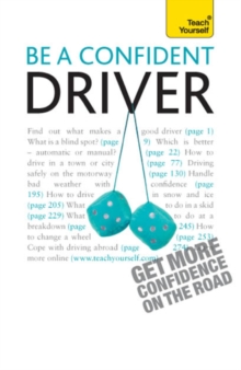 Be a Confident Driver : The essential guide to roadcraft for motorists old and new