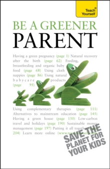 Be a Greener Parent : A practical guide to ethical parenting and environmentally conscious family life