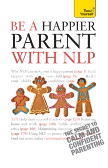 Be a Happier Parent with NLP : Practical guidance and neurolinguistic programming techniques for fulfilling, confident parenting