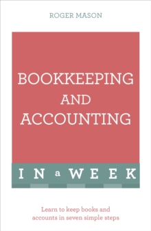 Bookkeeping And Accounting In A Week : Learn To Keep Books And Accounts In Seven Simple Steps