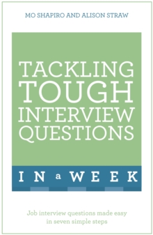 Tackling Tough Interview Questions In A Week : Job Interview Questions Made Easy In Seven Simple Steps