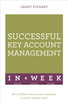 Successful Key Account Management in a Week : Be a Brilliant Key Account Manager in Seven Simple Steps