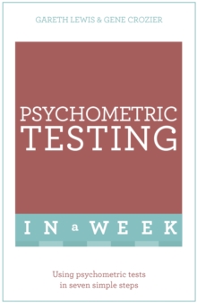 Psychometric Testing In A Week : Using Psychometric Tests In Seven Simple Steps