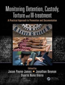 Monitoring Detention, Custody, Torture and Ill-treatment : A Practical Approach to Prevention and Documentation, Paperback / softback Book Monitoring Detention, Custody, Torture and Ill-treatment : A Practical Approach to Prevention and Documentation, Paperback / softback Book