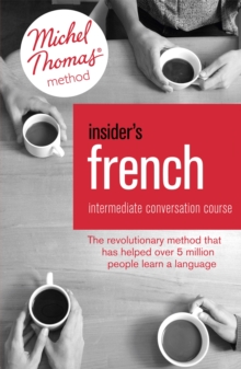 Insider's French: Intermediate Conversation Course (Learn French with the Michel Thomas Method) : Book, Audio and Interactive Practice, Mixed media product Book Insider's French: Intermediate Conversation Course (Learn French with the Michel Thomas Method) : Book, Audio and Interactive Practice, Mixed media product Book