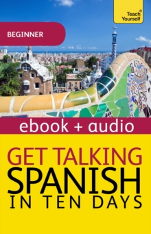 Get Talking Spanish in Ten Days Beginner Audio Course : Enhanced Edition