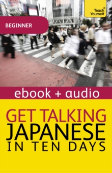 Get Talking Japanese in Ten Days Beginner Audio Course : Enhanced Edition