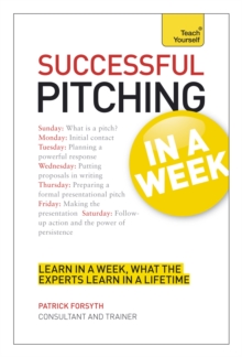 Successful Pitching For Business In A Week: Teach Yourself, Paperback / softback Book Successful Pitching For Business In A Week: Teach Yourself, Paperback / softback Book