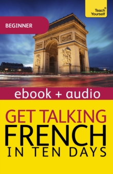 Get Talking French in Ten Days Beginner Audio Course : Enhanced Edition