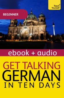 Get Talking German in Ten Days Beginner Audio Course : Enhanced Edition