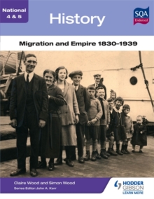 National 4 & 5 History: Migration and Empire 1830-1939, Paperback Book National 4 & 5 History: Migration and Empire 1830-1939, Paperback Book