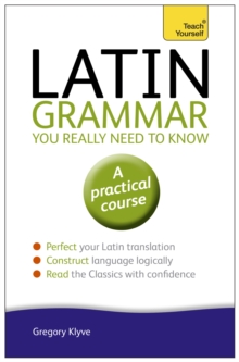 Latin Grammar You Really Need to Know: Teach Yourself