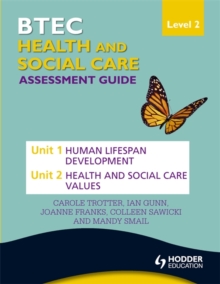 BTEC First Health and Social Care Level 2 Assessment Guide: Unit 1 Human Lifespan Development & Unit 2 Health and Social Care Values, Paperback Book BTEC First Health and Social Care Level 2 Assessment Guide: Unit 1 Human Lifespan Development & Unit 2 Health and Social Care Values, Paperback Book