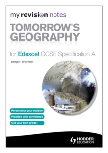 My Revision Notes: Tomorrow's Geography for Edexcel GCSE Specification A, Paperback Book My Revision Notes: Tomorrow's Geography for Edexcel GCSE Specification A, Paperback Book