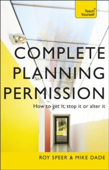 Complete Planning Permission : How to get it, stop it or alter it