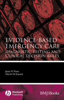 Evidence-Based Emergency Care : Diagnostic Testing and Clinical Decision Rules