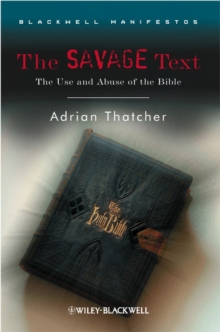 The Savage Text : The Use and Abuse of the Bible