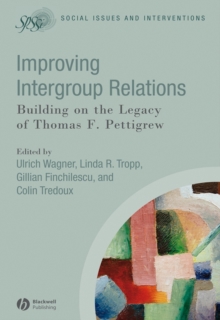 Improving Intergroup Relations : Building on the Legacy of Thomas F. Pettigrew