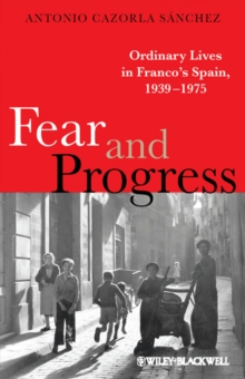 Fear and Progress : Ordinary Lives in Franco's Spain, 1939-1975