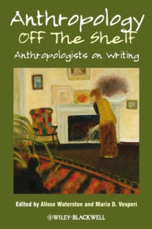 Anthropology off the Shelf : Anthropologists on Writing