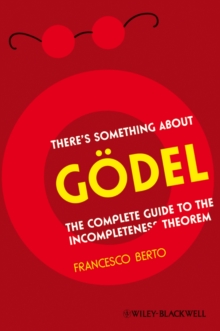 There's Something About G del : The Complete Guide to the Incompleteness Theorem