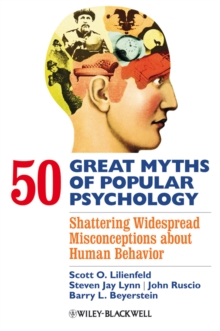 50 Great Myths of Popular Psychology : Shattering Widespread Misconceptions about Human Behavior