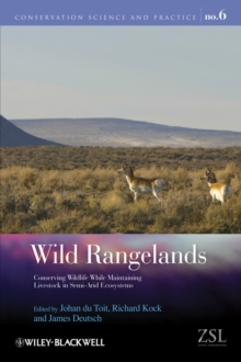 Wild Rangelands : Conserving Wildlife While Maintaining Livestock in Semi-Arid Ecosystems