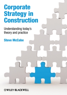 Corporate Strategy in Construction : Understanding Today's Theory and Practice