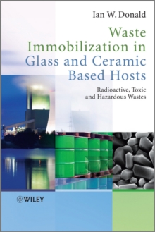 Waste Immobilization in Glass and Ceramic Based Hosts : Radioactive, Toxic and Hazardous Wastes