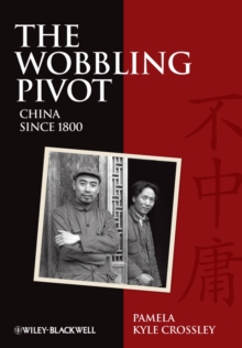 The Wobbling Pivot, China since 1800 : An Interpretive History