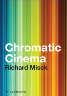 Chromatic Cinema : A History of Screen Color