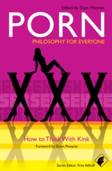 Porn - Philosophy for Everyone : How to Think With Kink