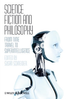 Science Fiction and Philosophy : From Time Travel to Superintelligence