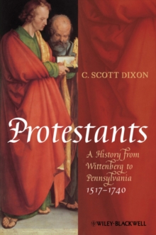 Protestants : A History from Wittenberg to Pennsylvania 1517 - 1740