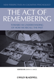 The Act of Remembering : Toward an Understanding of How We Recall the Past