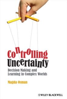 Controlling Uncertainty : Decision Making and Learning in Complex Worlds