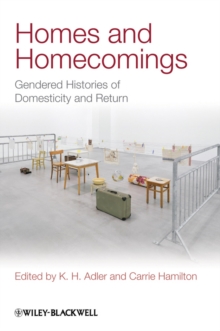 Homes and Homecomings : Gendered Histories of Domesticity and Return