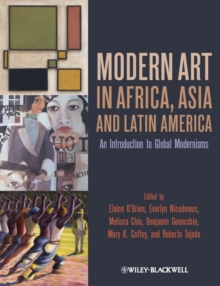 Modern Art in Africa, Asia and Latin America : An Introduction to Global Modernisms, Paperback / softback Book Modern Art in Africa, Asia and Latin America : An Introduction to Global Modernisms, Paperback / softback Book