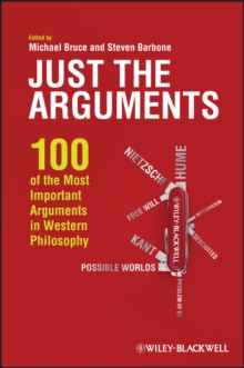 Just the Arguments : 100 of the Most Important Arguments in Western Philosophy