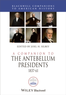 A Companion to the Antebellum Presidents, 1837 - 1861, Hardback Book A Companion to the Antebellum Presidents, 1837 - 1861, Hardback Book