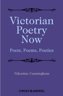 Victorian Poetry Now : Poets, Poems and Poetics