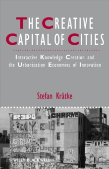 The Creative Capital of Cities : Interactive Knowledge Creation and the Urbanization Economies of Innovation